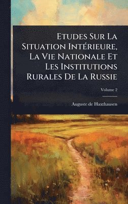 bokomslag Etudes Sur La Situation IntÃ(c)rieure, La Vie Nationale Et Les Institutions Rurales De La Russie