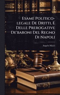 bokomslag Esame Politico-legale De Dritti, E Delle Prerogative De'baroni Del Regno Di Napoli