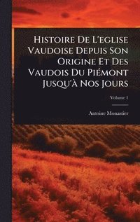 bokomslag Histoire De L'eglise Vaudoise Depuis Son Origine Et Des Vaudois Du PiÃ(c)mont Jusqu'Ã Nos Jours