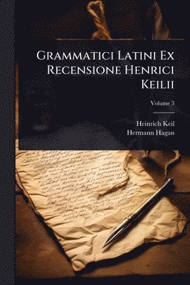 Grammatici Latini Ex Recensione Henrici Keilii