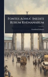 bokomslag Fontes Adhuc Inediti Rerum Rhenanarum