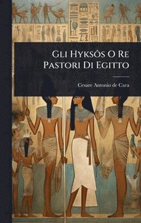 bokomslag Gli HyksÃ¿s O Re Pastori Di Egitto