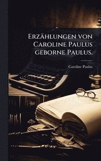 bokomslag Erzählungen von Caroline Paulus geborne Paulus.