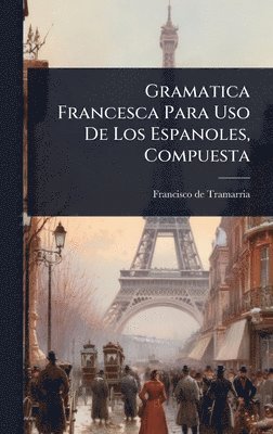 bokomslag Gramatica Francesca Para Uso De Los Espanoles, Compuesta