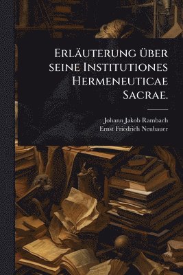 bokomslag Erläuterung Ã1/4ber seine Institutiones Hermeneuticae Sacrae.