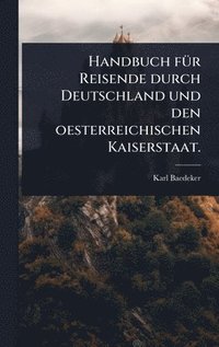 bokomslag Handbuch fÃ1/4r Reisende durch Deutschland und den oesterreichischen Kaiserstaat.