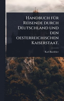 bokomslag Handbuch fÃ1/4r Reisende durch Deutschland und den oesterreichischen Kaiserstaat.