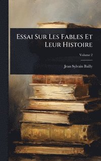 bokomslag Essai Sur Les Fables Et Leur Histoire