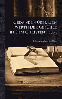 bokomslag Gedanken Ã?ber Den Werth Der GefÃ1/4hle In Dem Christenthum