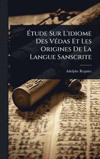 bokomslag Ã&#137;tude Sur L'idiome Des VÃ(c)das Et Les Origines De La Langue Sanscrite