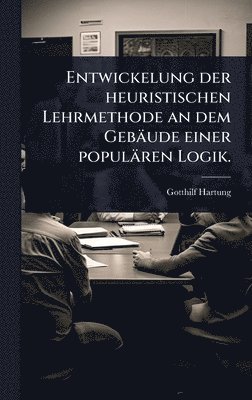 bokomslag Entwickelung der heuristischen Lehrmethode an dem Gebäude einer populären Logik.