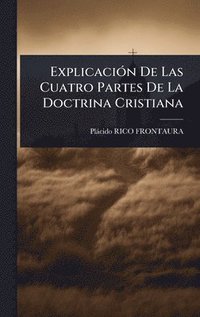 bokomslag ExplicaciÃ3n De Las Cuatro Partes De La Doctrina Cristiana