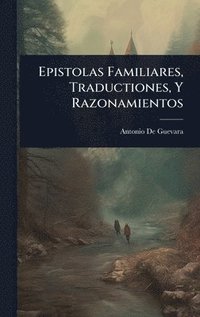 bokomslag Epistolas Familiares, Traductiones, Y Razonamientos