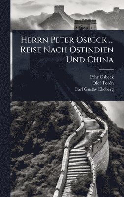 bokomslag Herrn Peter Osbeck ... Reise Nach Ostindien Und China