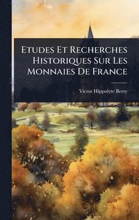 bokomslag Etudes Et Recherches Historiques Sur Les Monnaies De France