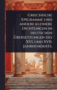 bokomslag Griechische Epigramme und andere kleinere Dichtungen in deutschen Ã¿bersetzungen des XVI. und XVII. Jahrhunderts.
