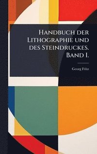 bokomslag Handbuch der Lithographie und des Steindruckes. Band I.
