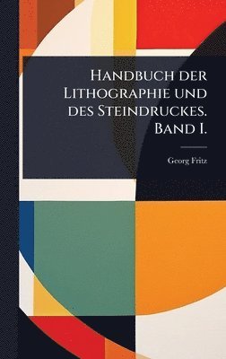 Handbuch der Lithographie und des Steindruckes. Band I.