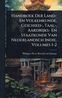 bokomslag Handboek Der Land- En Volkenkunde, Geschied-, Taal-, Aardrijks- En Staatkunde Van Nederlandsch Indie, Volumes 1-2