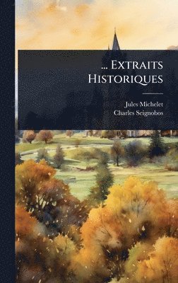 Jules Michelet, Charles Seignobos - ... Extraits Historiques, Inbunden