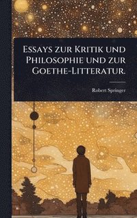 bokomslag Essays zur Kritik und Philosophie und zur Goethe-Litteratur.