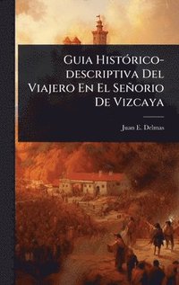 bokomslag Guia HistÃ3rico-descriptiva Del Viajero En El Señorio De Vizcaya