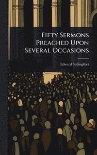bokomslag Fifty Sermons Preached Upon Several Occasions