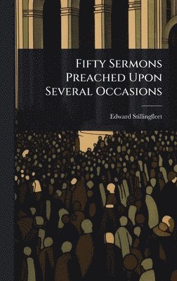 bokomslag Fifty Sermons Preached Upon Several Occasions