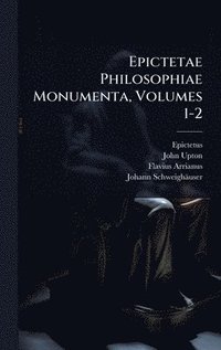 bokomslag Epictetae Philosophiae Monumenta, Volumes 1-2