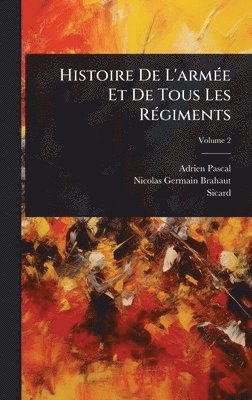 bokomslag Histoire De L'armÃ(c)e Et De Tous Les RÃ(c)giments