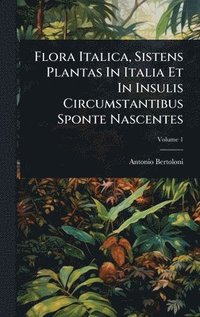 bokomslag Flora Italica, Sistens Plantas In Italia Et In Insulis Circumstantibus Sponte Nascentes