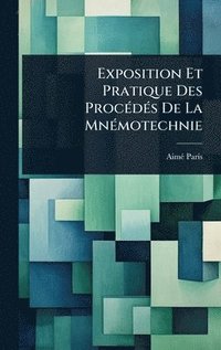 bokomslag Exposition Et Pratique Des ProcÃ(c)dÃ(c)s De La MnÃ(c)motechnie