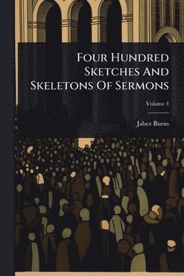 Jabez Burns - Four Hundred Sketches And Skeletons Of Sermons, Häftad