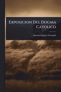 bokomslag Exposicion Del Dogma Catolico