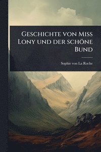 bokomslag Geschichte von Miss Lony und der schöne Bund