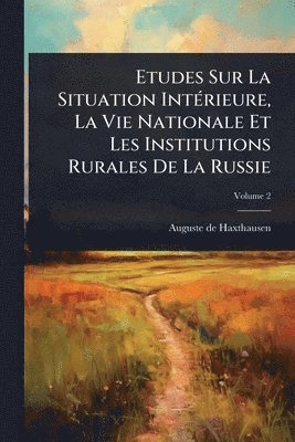 bokomslag Etudes Sur La Situation IntÃ(c)rieure, La Vie Nationale Et Les Institutions Rurales De La Russie