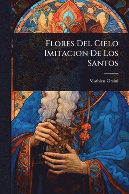 Mathieu Orsini - Flores Del Cielo Imitacion De Los Santos, Häftad