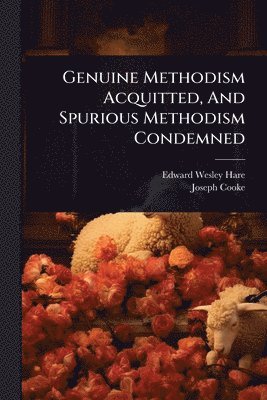 bokomslag Genuine Methodism Acquitted, And Spurious Methodism Condemned