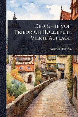 bokomslag Gedichte von Friedrich Hölderlin. Vierte Auflage.