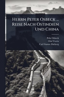 bokomslag Herrn Peter Osbeck ... Reise Nach Ostindien Und China