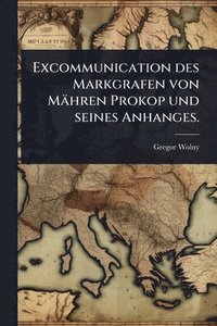 bokomslag Excommunication des Markgrafen von Mähren Prokop und seines Anhanges.