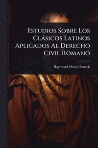 bokomslag Estudios Sobre Los Clàsicos Latinos Aplicados Al Derecho Civil Romano