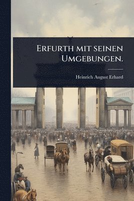 Erfurth mit seinen Umgebungen.