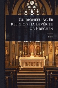 bokomslag GuirionÃ(c)eu Ag Er Religion Ha DevÃ(c)rieu Ur Hrechen