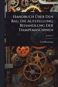 bokomslag Handbuch Ã¿ber Den Bau, Die Aufstellung, Behandlung Der Dampfmaschinen