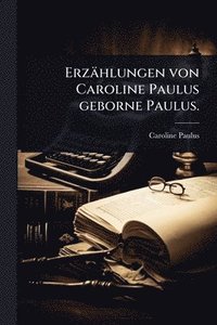 bokomslag Erzählungen von Caroline Paulus geborne Paulus.
