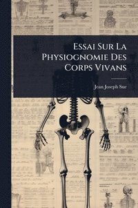 bokomslag Essai Sur La Physiognomie Des Corps Vivans
