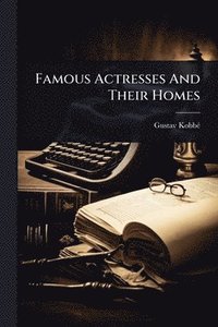 bokomslag Famous Actresses And Their Homes