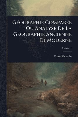 bokomslag GÃ(c)ographie ComparÃ(c)e Ou Analyse De La GÃ(c)ographie Ancienne Et Moderne