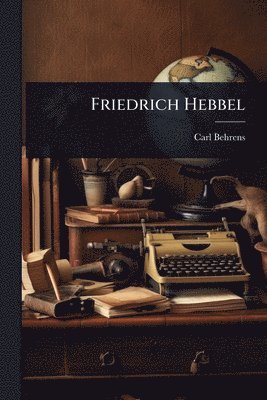 bokomslag Friedrich Hebbel